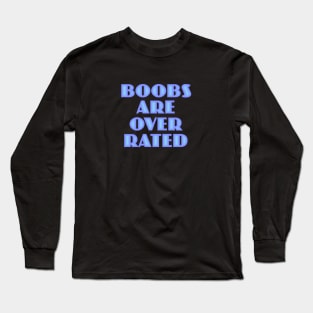 Boobs are Over Rated Long Sleeve T-Shirt